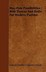 May-Pole Possibilities: With Dances and Drills for Modern Pastime