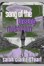 Song of the Unsung Mushroom