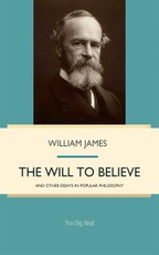 Will to Believe, and Other Essays in Popular Philosophy