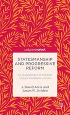 Statesmanship and Progressive Reform: An Assessment of Herbert Croly's Abraham Lincoln