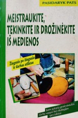 Meistraukite, tekinkite ir drožinėkite iš medienos