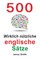 500 Wirklich nützliche englische Sätze