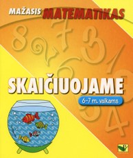 Mažasis matematikas. Skaičiuojame (6-7 metų vaikams)