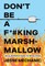 Don't Be a F*#cking Marshmallow