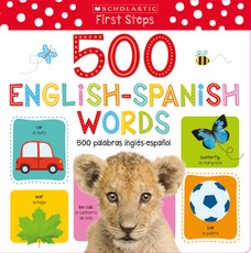 My First 500 English/Spanish Words / MIS Primeras 500 Palabras InglÃ©s-EspaÃ±ol Bilingual Book: Scholastic Early Learners (My First)