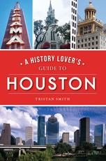 History Lover's Guide to Houston