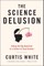 The Science Delusion