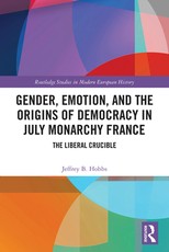 Gender, Emotion, and the Origins of Democracy in July Monarchy France