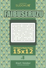 Sudoku Faibuseruzu - 200 Hard to Master Puzzles 15x12 (Volume 8)