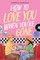 How to Love You When You're Gone