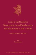 Lions in the Shadows: Northern Syria and Southeastern Anatolia at War, C.1180-708 BC
