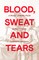 Blood, Sweat and Tears