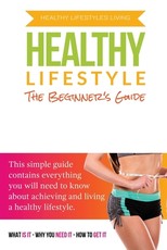 The Beginner's Guide To A Healthy Lifestyle
