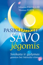 Pasikliaukite savo jėgomis: sveikata ir gydymas gamtos bei Mėnulio ritmu