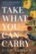 Take What You Can Carry