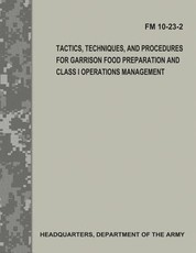 Tactics, Techniques, and Procedures for Garrison Food Preparation and Class I Operations Management (FM 10-23-2)