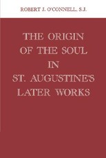 Origin of the Soul in St. Augustine's Later Works Origin of the Soul in St. Augustine's Later Works