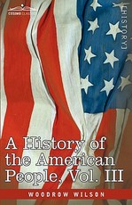 A History of the American People - In Five Volumes, Vol. III
