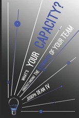 What's Your Capacity? Understanding The Strength of Your Team
