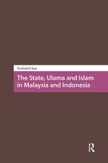 The State, Ulama and Islam in Malaysia and Indonesia