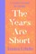 The Years Are Short