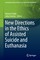 New Directions in the Ethics of Assisted Suicide and Euthanasia