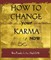 How To Change Your Karma Now