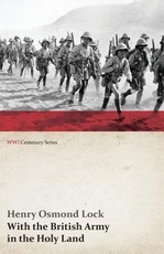 With the British Army in the Holy Land (WWI Centenary Series)