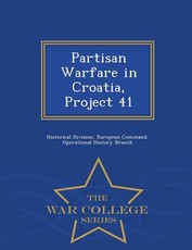 Partisan Warfare in Croatia, Project 41 - War College Series