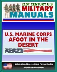 21st Century U.S. Military Manuals: Afoot in the Desert, Desert Survival, Deserts of the World Marine Corps Field Manual - FMFRP 0-53 (Value-Added Professional Format Series)