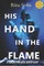 His Hand In the Flame