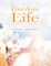 Freedom In Life: Tips and Triggers for Living In Bliss