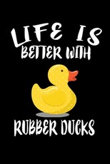 Life Is Better With Rubber Ducks