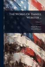 The Works Of Daniel Webster ...