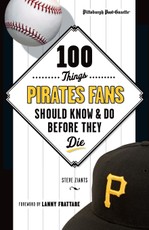 100 Things Pirates Fans Should Know & Do Before They Die