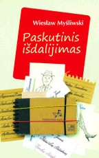 PASKUTINIS IŠDALIJIMAS: metafizinis romanas apie žmogaus gyvenimo prasmę, likimą, kuriuos lemia ne tik jo valia, bet ir atsitiktinumai, neišvengiama būtinybė