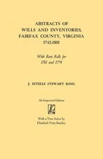 Abstracts of Wills and Inventories, Fairfax County, Virginia, 1742-1801. with Rent Rolls for 1761 and 1774 (Improved)