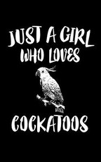 Just A Girl Who Loves Cockatoos