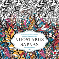 NUOSTABUS SAPNAS – meno terapija sielai, kūnui ir dvasiai harmonizuoti! Pirmoji spalvinimo knyga.
