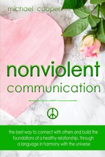Non-Violent Communication: The Best Way to Connect with Others and Build the Foundations of a Healthy Relationship, Through A Language in Harmony