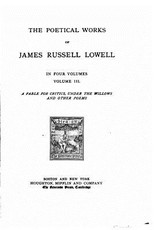 The Poetical Works of James Russell Lowel - Volume III