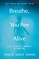 Breathe, You Are Alive! (Revised and Expanded)