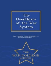 The Overthrow of the War System - War College Series