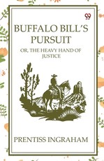 Buffalo Bill's Pursuit Or, The Heavy Hand Of Justice