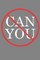 Can You