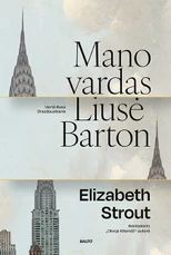 MANO VARDAS LIUSĖ BARTON. Bestselerio „Olivija Kiteridž“ autorės romanas apie sudėtingą mamos ir dukters ryšį – jausmą, kuriam nereikia žodžių