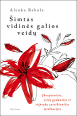 Šimtas vidinės galios veidų: įkvepiančios, sielą gydančios ir stiprybę suteikiančios meditacijos