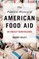 The Political History of American Food Aid