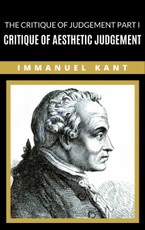 Kant, I: The Critique of Judgement Part I: Critique of Aesth