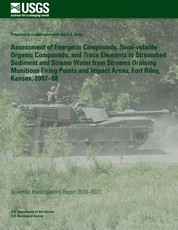 Assessment of Energetic Compounds, Semi-volatile Organic Compounds, and Trace Elements in Streambed Sediment and Stream Water from Streams Draining Munitions Firing Points and Impact Areas, Fort Riley, Kansas, 2007?08